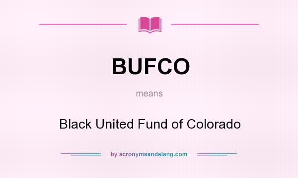 What does BUFCO mean? It stands for Black United Fund of Colorado