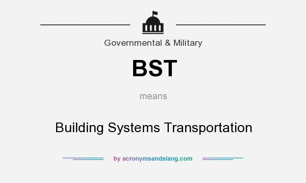 What does BST mean? It stands for Building Systems Transportation