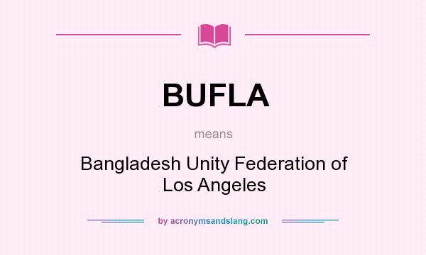What does BUFLA mean? It stands for Bangladesh Unity Federation of Los Angeles