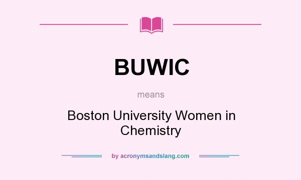 What does BUWIC mean? It stands for Boston University Women in Chemistry