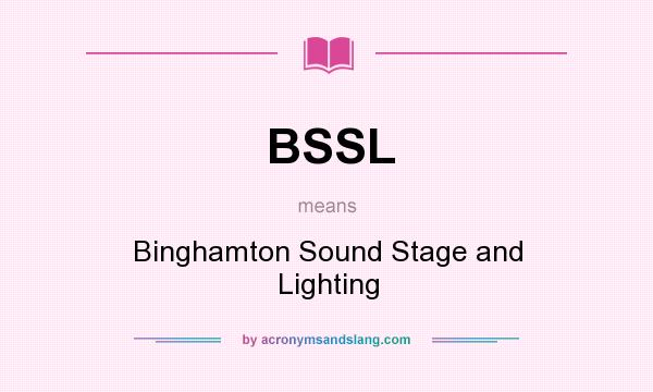 What does BSSL mean? It stands for Binghamton Sound Stage and Lighting