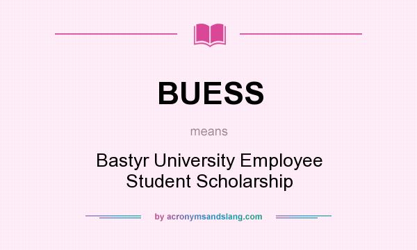 What does BUESS mean? It stands for Bastyr University Employee Student Scholarship