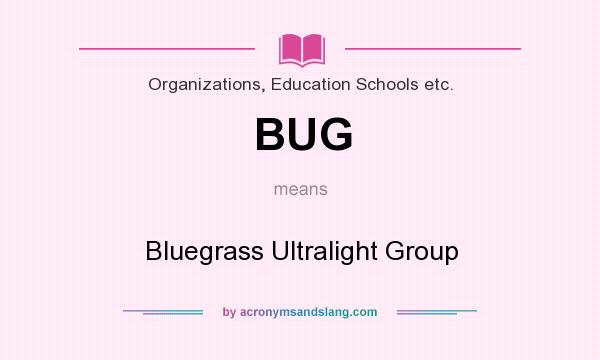What does BUG mean? It stands for Bluegrass Ultralight Group