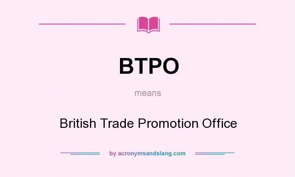 What does BTPO mean? It stands for British Trade Promotion Office
