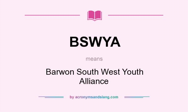 What does BSWYA mean? It stands for Barwon South West Youth Alliance