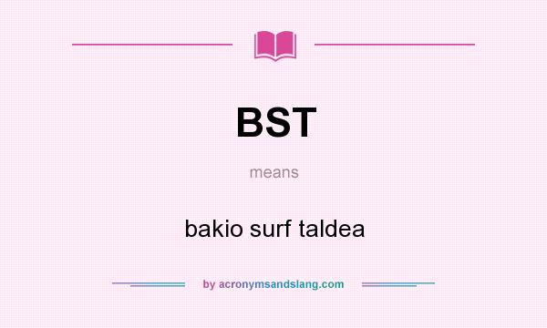 What does BST mean? It stands for bakio surf taldea