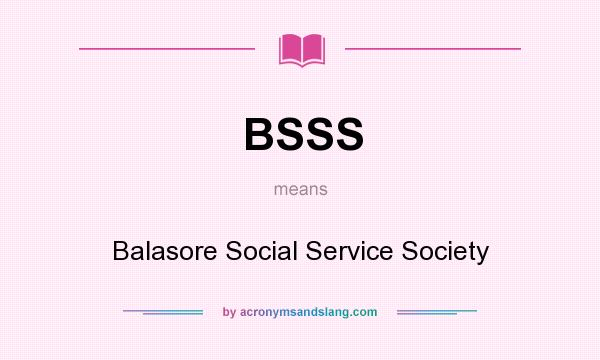 What does BSSS mean? It stands for Balasore Social Service Society