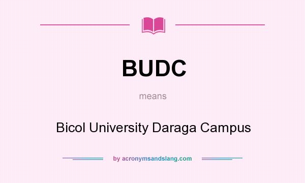 What does BUDC mean? It stands for Bicol University Daraga Campus