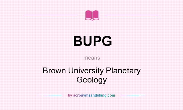 What does BUPG mean? It stands for Brown University Planetary Geology