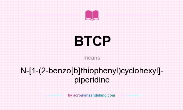 What does BTCP mean? It stands for N-[1-(2-benzo[b]thiophenyl)cyclohexyl]- piperidine