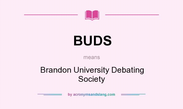 What does BUDS mean? It stands for Brandon University Debating Society