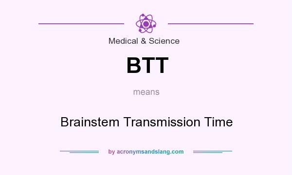 What does BTT mean? It stands for Brainstem Transmission Time
