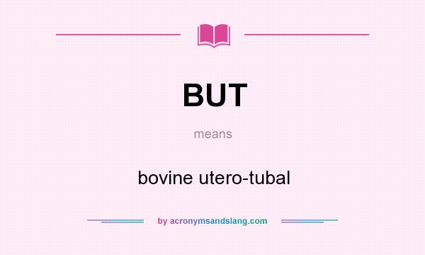 What does BUT mean? It stands for bovine utero-tubal