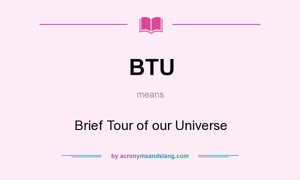 What does BTU mean? It stands for Brief Tour of our Universe