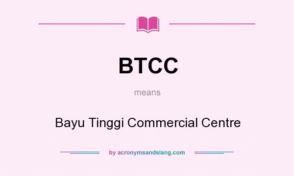 What does BTCC mean? It stands for Bayu Tinggi Commercial Centre