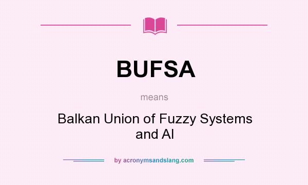What does BUFSA mean? It stands for Balkan Union of Fuzzy Systems and AI