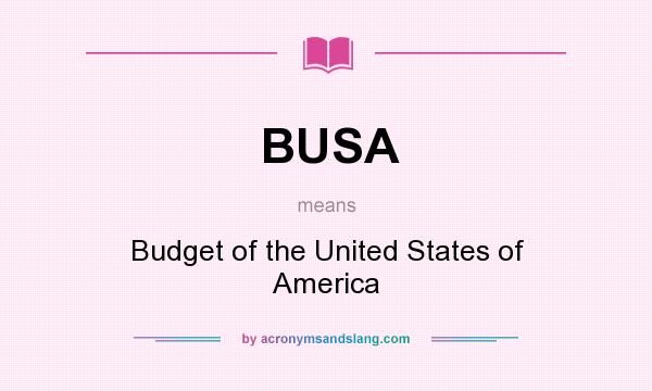 What does BUSA mean? It stands for Budget of the United States of America