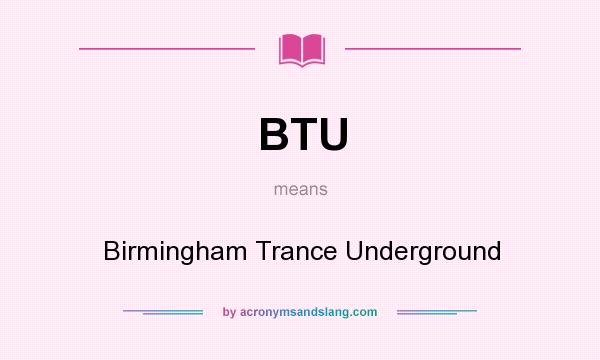 What does BTU mean? It stands for Birmingham Trance Underground