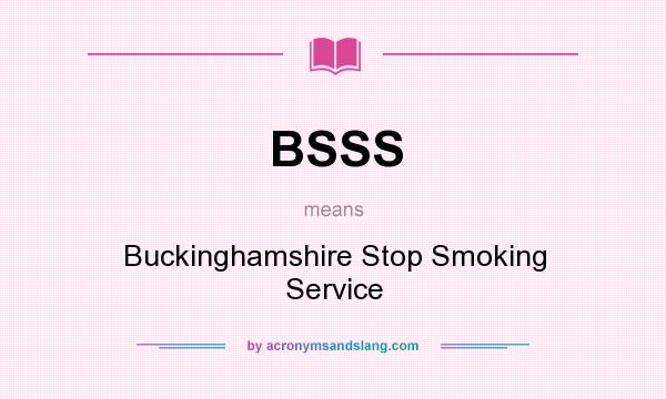 What does BSSS mean? It stands for Buckinghamshire Stop Smoking Service