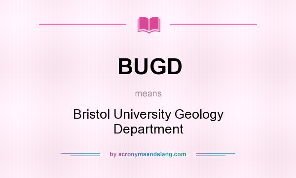 What does BUGD mean? It stands for Bristol University Geology Department