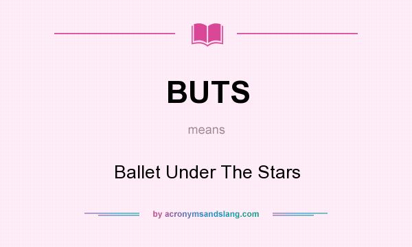 What does BUTS mean? It stands for Ballet Under The Stars