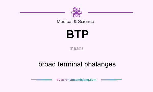 What does BTP mean? It stands for broad terminal phalanges