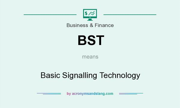 What does BST mean? It stands for Basic Signalling Technology