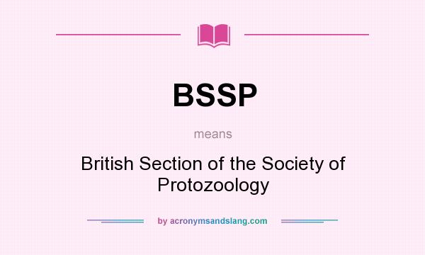 What does BSSP mean? It stands for British Section of the Society of Protozoology