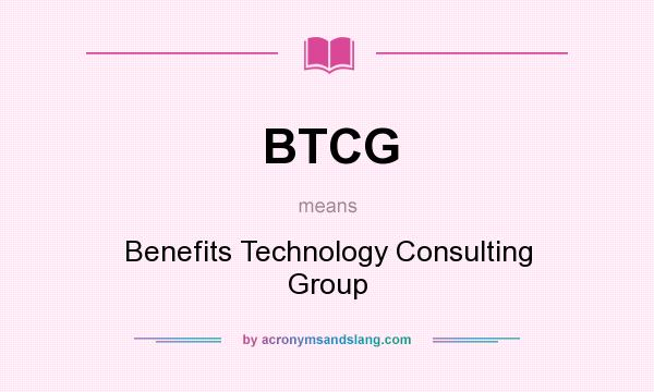 What does BTCG mean? It stands for Benefits Technology Consulting Group