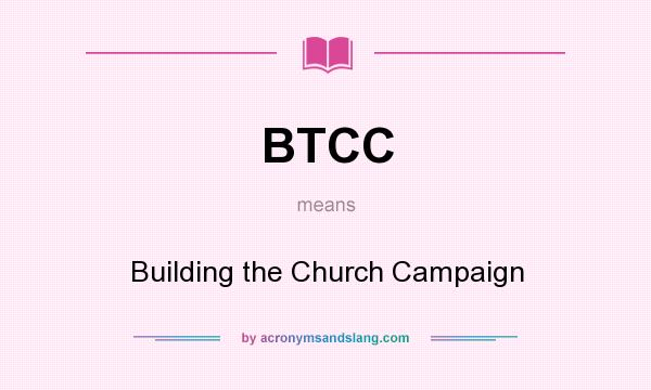 What does BTCC mean? It stands for Building the Church Campaign
