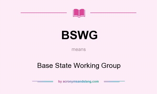 What does BSWG mean? It stands for Base State Working Group