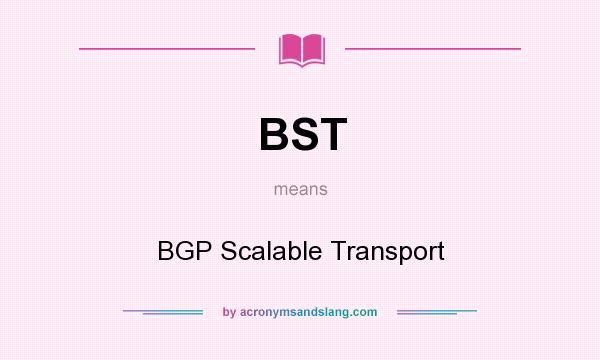 What does BST mean? It stands for BGP Scalable Transport