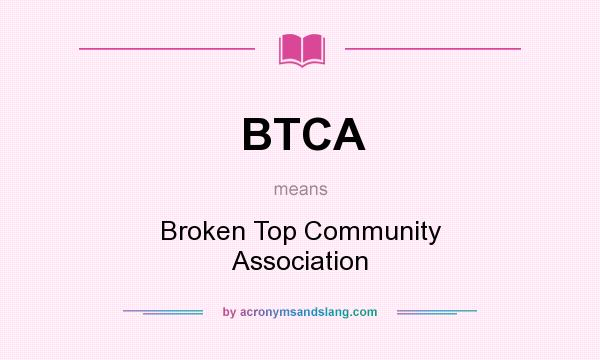 What does BTCA mean? It stands for Broken Top Community Association