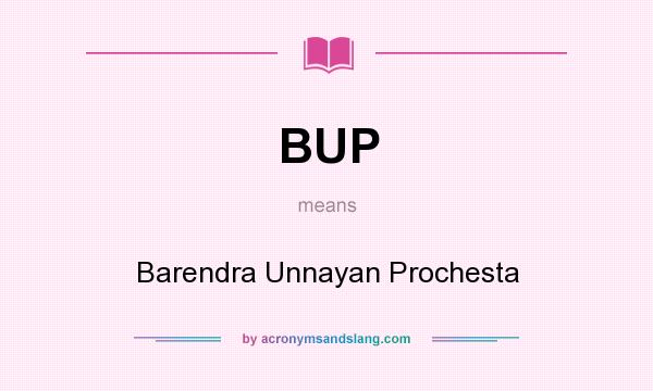 What does BUP mean? It stands for Barendra Unnayan Prochesta