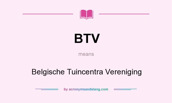 What does BTV mean? It stands for Belgische Tuincentra Vereniging