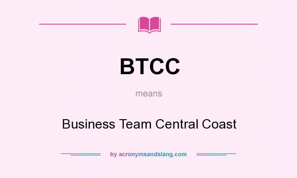 What does BTCC mean? It stands for Business Team Central Coast