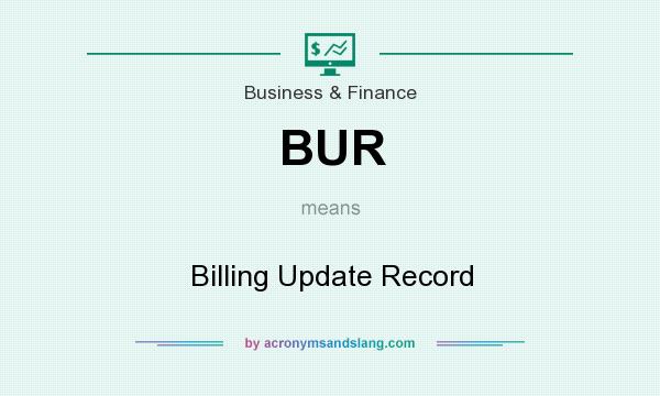 What does BUR mean? It stands for Billing Update Record