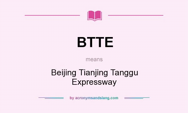 What does BTTE mean? It stands for Beijing Tianjing Tanggu Expressway