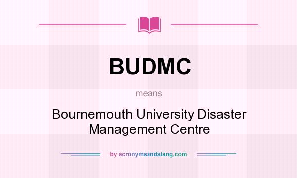 What does BUDMC mean? It stands for Bournemouth University Disaster Management Centre