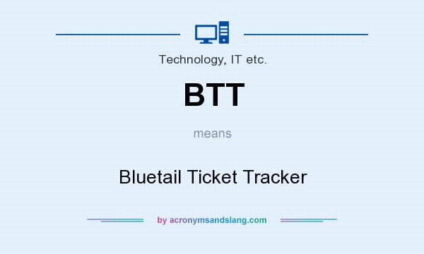 What does BTT mean? It stands for Bluetail Ticket Tracker