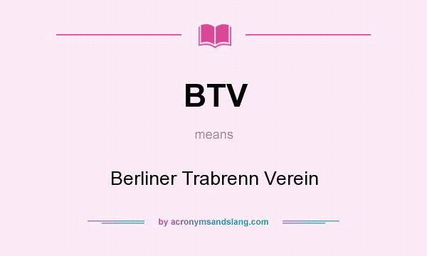 What does BTV mean? It stands for Berliner Trabrenn Verein