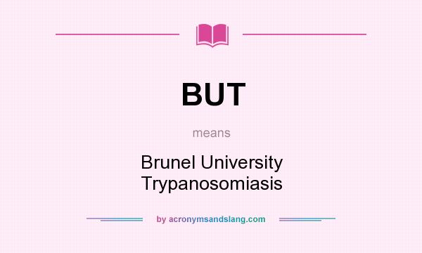 What does BUT mean? It stands for Brunel University Trypanosomiasis