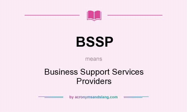 What does BSSP mean? It stands for Business Support Services Providers