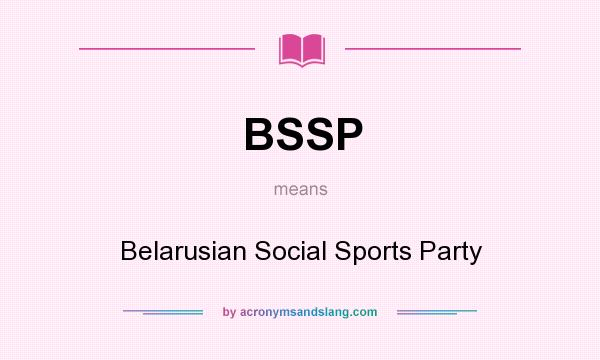 What does BSSP mean? It stands for Belarusian Social Sports Party