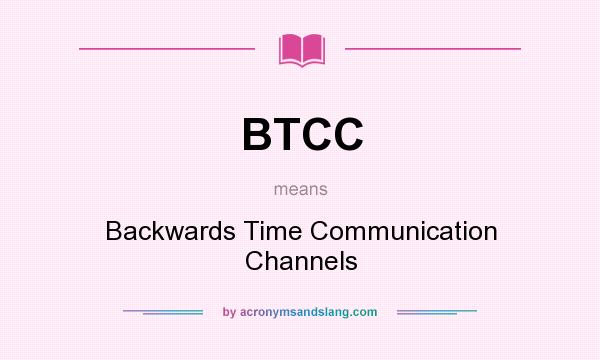 What does BTCC mean? It stands for Backwards Time Communication Channels