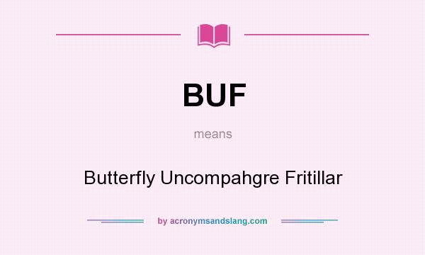 What does BUF mean? It stands for Butterfly Uncompahgre Fritillar