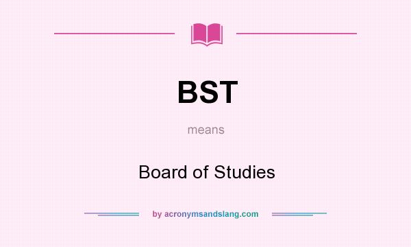 What does BST mean? It stands for Board of Studies