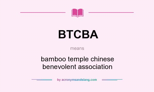 What does BTCBA mean? It stands for bamboo temple chinese benevolent association