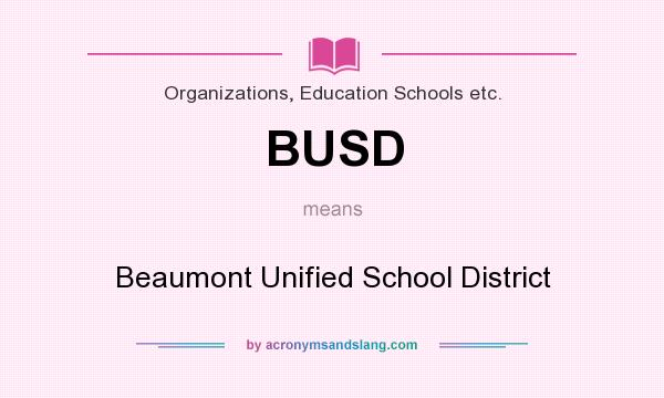 What does BUSD mean? It stands for Beaumont Unified School District