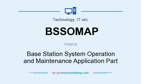 What does BSSOMAP mean? It stands for Base Station System Operation and Maintenance Application Part
